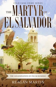The Martyr of El Salvador: The Assassination of Óscar Romero