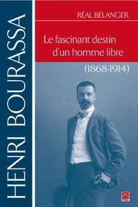 Réal Bélanger - Henri bourassa : le fascinant destin d'un homme libre.