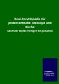 Real-Enzyklopädie für protestantische Theologie und Kirche - Sechster Band: Heriger bis Johanna.
