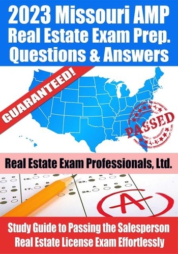  Real Estate Exam Professionals - 2023 Missouri AMP Real Estate Exam Prep Questions &amp; Answers: Study Guide to Passing the Salesperson Real Estate License Exam Effortlessly.