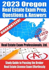  Real Estate Exam Professionals - 2023 Oregon Broker Real Estate Exam Prep Questions &amp; Answers: Study Guide to Passing the Broker Real Estate License Exam Effortlessly.