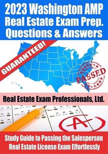  Real Estate Exam Professionals - 2023 Washington AMP Real Estate Exam Prep Questions &amp; Answers: Study Guide to Passing the Salesperson Real Estate License Exam Effortlessly.