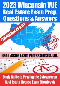 2023 Wisconsin VUE Real Estate Exam Prep Questions &amp; Answers: Study Guide to Passing the Salesperson Real Estate License Exam Effortlessly