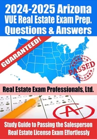 2024-2025 Arizona VUE Real Estate Exam Prep Questions &amp; Answers: Study Guide to Passing the Salesperson Real Estate License Exam Effortlessly