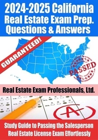  Real Estate Exam Professionals - 2024-2025 California Real Estate Exam Prep Questions &amp; Answers: Study Guide to Passing the Salesperson Real Estate License Exam Effortlessly.