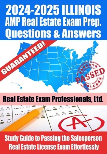  Real Estate Exam Professionals - 2024-2025 Illinois AMP Real Estate Exam Prep Questions &amp; Answers: Study Guide to Passing the Salesperson Real Estate License Exam Effortlessly.