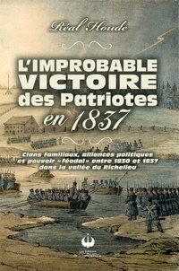 Réal Houde - L'improbable victoire des Patriotes en 1837.