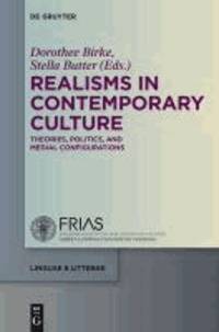 Realisms in Contemporary Culture - Theories, Politics, and Medial Configurations.