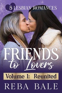 Friends to Lovers Volume 1: Reunited