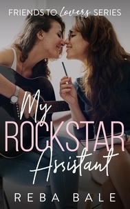  Reba Bale - My Rockstar Assistant - Friends to Lovers, #3.