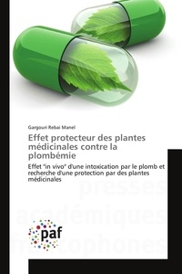 Rebai manel Gargouri - Effet protecteur des plantes médicinales contre la plombémie - Effet "in vivo" d'une intoxication par le plomb et recherche d'une protection par des plantes médici.