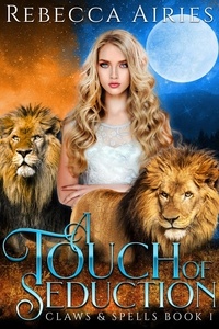  Rebecca Airies - A Touch of Seduction - Claws and Spells, #1.