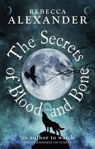 Rebecca Alexander - The Secrets of Blood and Bone.