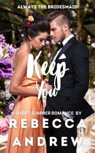  Rebecca Andrew - Keep You: A Short Summer Romance - Seasonal Short Stories, #8.