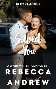  Rebecca Andrew - Saved You: A Short Winter Romance - Seasonal Short Stories, #2.