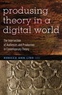 Rebecca ann Lind - Producing Theory in a Digital World - The Intersection of Audiences and Production in Contemporary Theory.