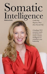 Somatic Intelligence: Leadership Requires More than IQ and EQ