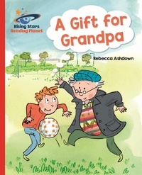Rebecca Ashdown - Reading Planet - A Gift for Grandpa - Red A: Galaxy.