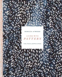 Living with pattern: color, texture, and print at home