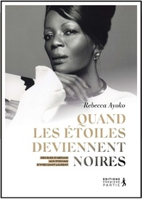 Google livre téléchargé Quand les étoiles deviennent noires - Des rues d'Abidjan aux podiums d'Yves Saint Laurent par Rebecca Ayoko, Carol Mann PDB DJVU CHM (French Edition)