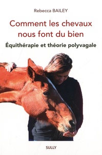 Rebecca Bailey - Comment les chevaux nous font du bien - Equithérapie et théorie polyvagale.