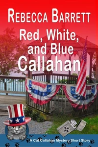 Red, White, and Blue Callahan: A Cat Callahan Short Story