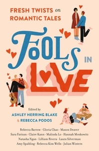 Rebecca Barrow et Gloria Chao - Fools In Love - Fresh Twists on Romantic Tales.