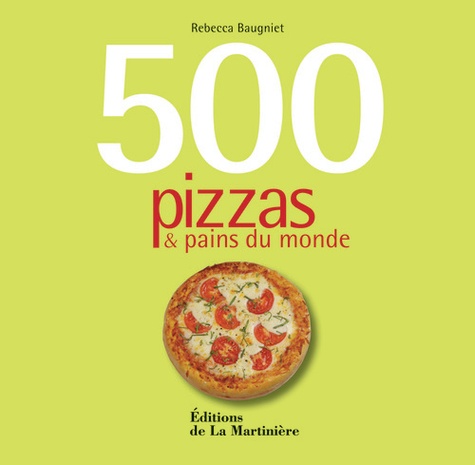 Rebecca Baugniet - 500 pizzas & pains du monde.