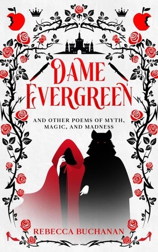  Rebecca Buchanan - Dame Evergreen, And Other Poems of Myth, Magic, and Madness.