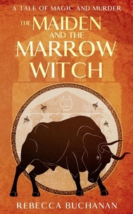  Rebecca Buchanan - The Maiden and the Marrow Witch: A Tale of Magic and Murder.