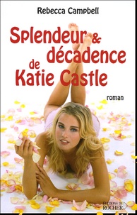 Rebecca Campbell - Splendeur et décadence de Katie Castle.