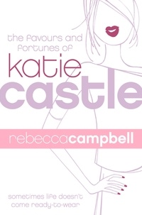 Rebecca Campbell - The Favours and Fortunes of Katie Castle.