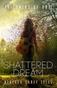  Rebecca Carey Lyles - Shattered Dream - Prisoners of Hope, #1.