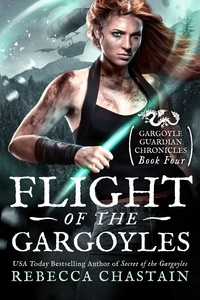  Rebecca Chastain - Flight of the Gargoyles - Gargoyle Guardian Chronicles, #4.