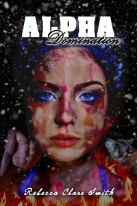  Rebecca Clare Smith - Alpha Domination - Alpha Wolf, #1.