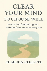 Clear Your Mind to Choose Well