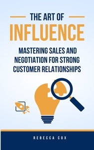 Amazon kindle books: The Art of Influence: Mastering Sales and Negotiation for Strong Customer Relationships par Rebecca Cox CHM 9798223391098