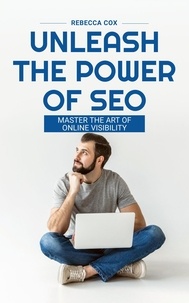 Rebecca Cox - Unleash The Power of SEO: Master The Art Of Online Visibility.