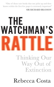 Rebecca D Costa - The Watchman's Rattle - Thinking our Way out of Extinction.