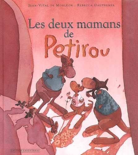 Rébecca Dautremer et Jean-Vital de Monléon - Les Deux Mamans De Petirou. Expliquer L'Adoption Aux Tout-Petits.