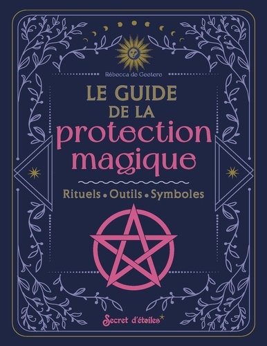 Le guide de la protection. Rituels - Outils - Symboles