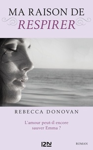 Rebecca Donovan - Ma raison de... Tome 3 : Ma raison de respirer.