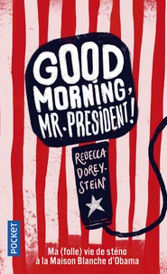 E book downloads gratuit Good Morning, Mr President !  - Ma (folle) vie de sténo à la Maison Blanche d'Obama (Litterature Francaise) PDB