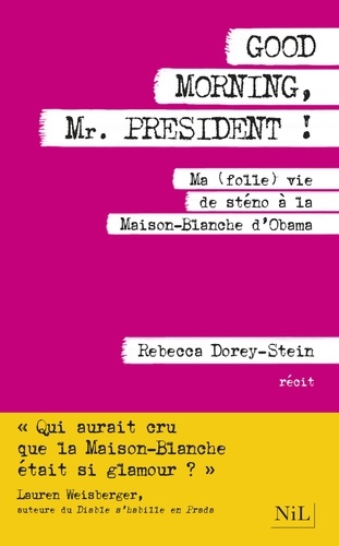 Good morning, Mr. President !. Ma (folle) vie de sténo à la Maison-Blanche d'Obama