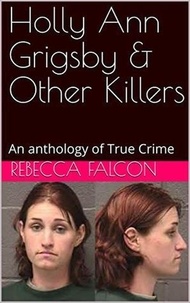  Rebecca Falcon - Holly Ann Grigsby &amp; Other Killers.