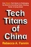 Tech Titans of China. How China's Tech Sector is Challenging the World by Innovating Faster, Working Harder &amp; Going Global