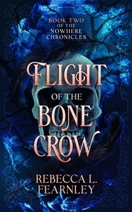  Rebecca Fearnley - Flight of the Bone Crow - The Nowhere Chronicles, #2.