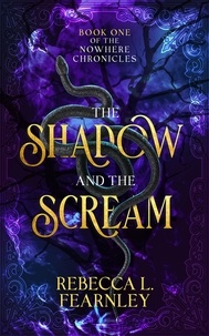  Rebecca Fearnley - The Shadow and the Scream - The Nowhere Chronicles, #1.