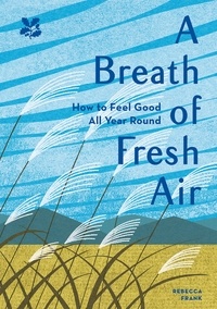 Rebecca Frank - A Breath of Fresh Air - How to Feel Good All Year Round.