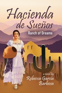  Rebecca Garcia Barbosa - Hacienda de Sueños: Ranch of Dreams.